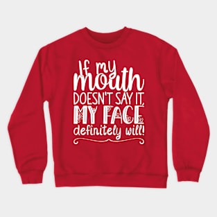 If My Mouth Doesnt Say It My Face, Definitely Will | Womens Funny Crewneck Sweatshirt